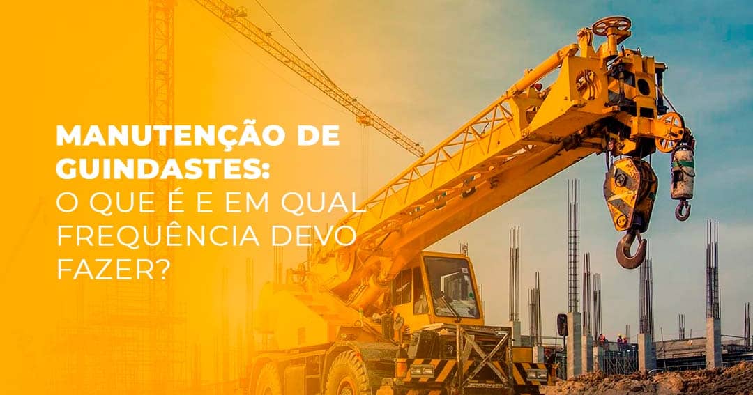 MANUTENÇÃO DE GUINDASTES: QUAL FREQUÊNCIA DEVO FAZER?